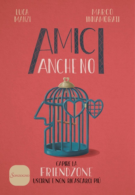 Amici anche no. Capire la friendzone. Uscirne e non ricascarci più - Luca Manzi, Marco Innamorati