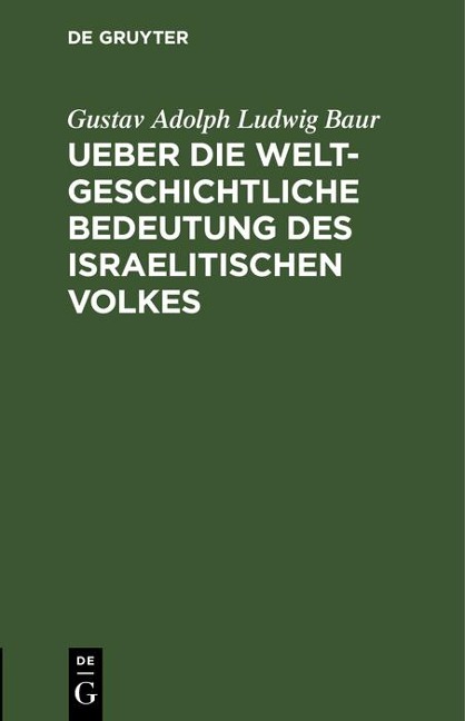 Ueber die weltgeschichtliche Bedeutung des israelitischen Volkes - Gustav Adolph Ludwig Baur