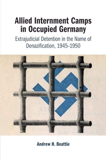 Allied Internment Camps in Occupied Germany - Andrew H. Beattie