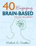 40 Engaging Brain-Based Tools for the Classroom - Michael A. Scaddan