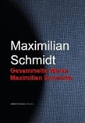 Cover-Bild zum Titel 'Gesammelte Werke Maximilian Schmidts' von 'Maximilian Schmidt'