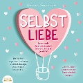 Cover-Bild zum Titel 'SELBSTLIEBE - Sofort mehr Selbstbewusstsein & Selbstvertrauen gewinnen: Wie Sie Ihre negativen Gedanken und Selbstzweifel ganz einfach loswerden und zu einer enorm starken Persönlichkeit werden' von 'Annika Ebenstein'