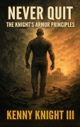 Cover-Bild zum Titel 'Never Quit (The Knight's Armor Principles)' von 'Kenny Knight'