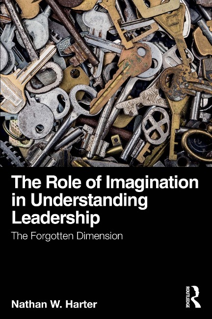The Role of Imagination in Understanding Leadership - Nathan W. Harter