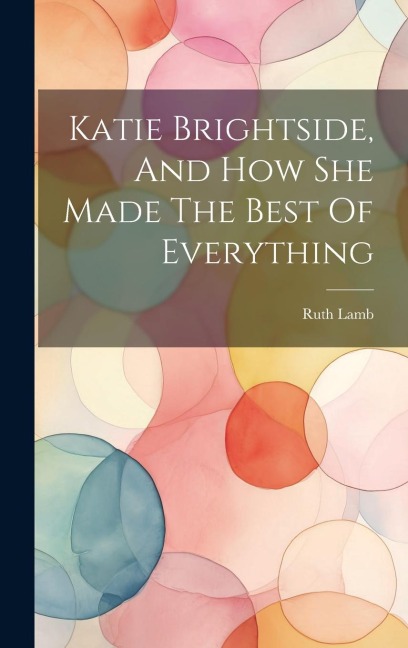 Katie Brightside, And How She Made The Best Of Everything - Ruth Lamb