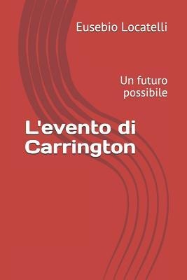 L'Evento Di Carrington: Un Futuro Possibile - Eusebio Locatelli