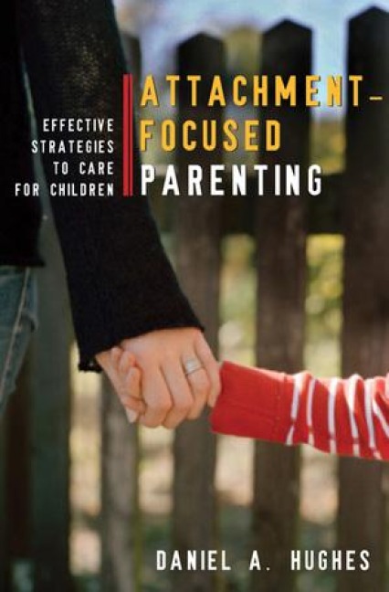 Attachment-Focused Parenting - Daniel A. Hughes