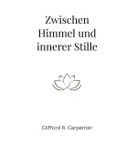 Cover-Bild zum Titel 'Zwischen Himmel und innerer Stille' von 'Clifford R. Carpenter'