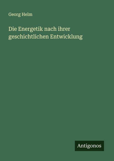 Die Energetik nach ihrer geschichtlichen Entwicklung - Georg Helm