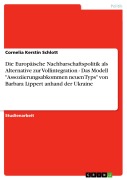 Cover-Bild zum Titel 'Die Europäische Nachbarschaftspolitik als Alternative zur Vollintegration - Das Modell "Assoziierungsabkommen neuen Typs" von Barbara Lippert anhand der Ukraine' von 'Cornelia Kerstin Schlott'
