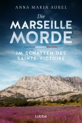 Cover-Bild zum Titel 'Die Marseille-Morde - Im Schatten des Sainte-Victoire' von 'Anna-Maria Aurel'