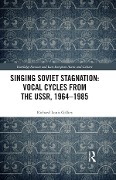 Cover-Bild zum Titel 'Singing Soviet Stagnation: Vocal Cycles from the USSR, 1964-1985' von 'Richard Louis Gillies'