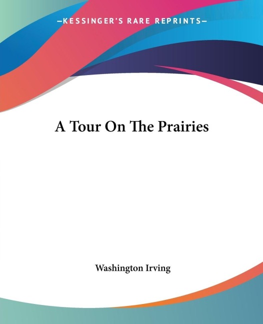 A Tour On The Prairies - Washington Irving
