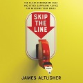 Skip the Line: The 10,000 Experiments Rule and Other Surprising Advice for Reaching Your Goals - James Altucher