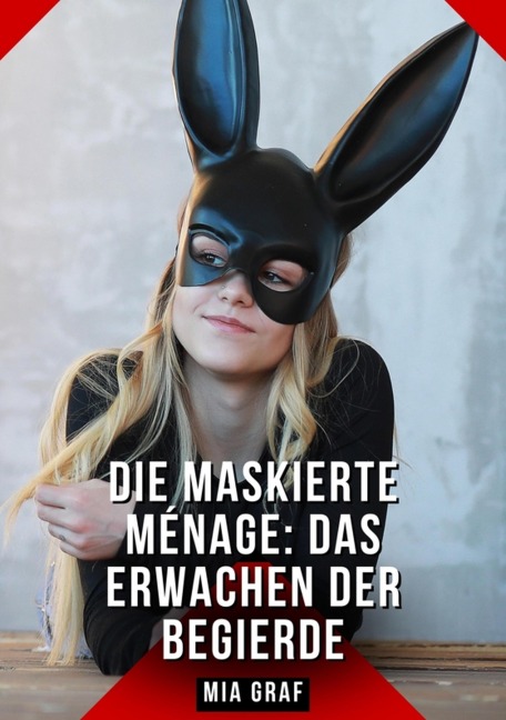 Die Maskierte Ménage: Das Erwachen der Begierde - Mia Graf