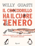 Cover-Bild zum Titel 'Il coccodrillo ha il cuore tenero. Storie di genitori e famiglie straordinarie dal mondo animale' von 'Willy Guasti'