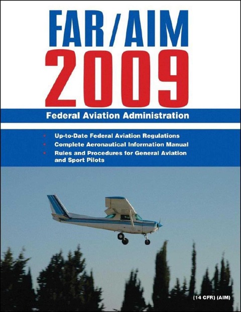 Federal Aviation Regulations / Aeronautical Information Manual 2009 (Far/Aim) - Federal Aviation Administration (Faa)