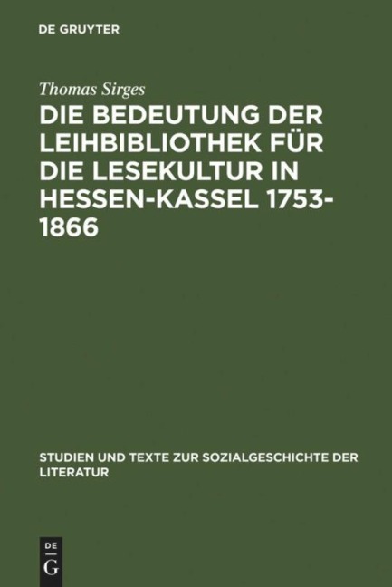 Die Bedeutung der Leihbibliothek für die Lesekultur in Hessen-Kassel 1753-1866 - Thomas Sirges