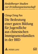 Cover-Bild zum Titel 'Die Bedeutung einer guten Bildung für Jugendliche aus chinesischen Immigrantenfamilien in der BRD' von 'Ching-Ching Pan'