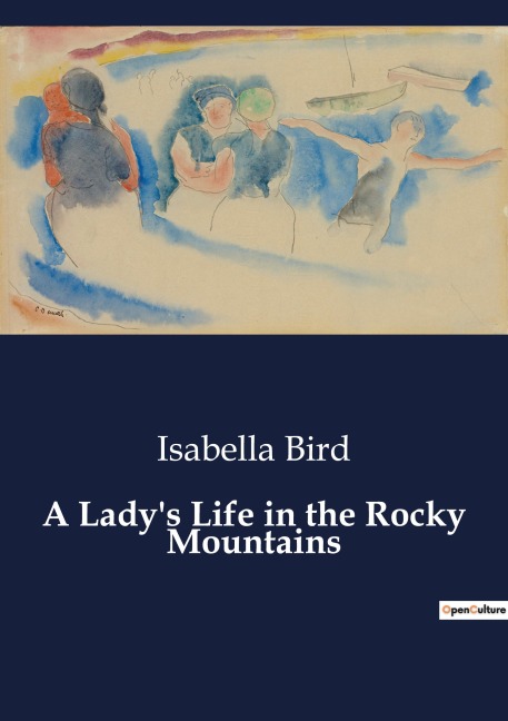 A Lady's Life in the Rocky Mountains - Isabella Bird