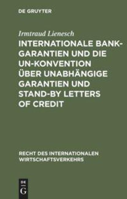 Internationale Bankgarantien und die UN-Konvention über unabhängige Garantien und Stand-by Letters of Credit - Irmtraud Lienesch