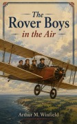 Cover-Bild zum Titel 'The Rover Boys in the Air' von 'Arthur M. Winfield'