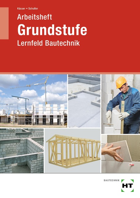Arbeitsheft Grundstufe Lernfeld Bautechnik - Michael Kässer, Jens-Peter Schuller