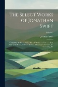 Cover-Bild zum Titel 'The Select Works of Jonathan Swift: Containing the Whole of His Poetical Works, the Tale of a Tab, Battle of the Books, Gulliver's Travels, Directions' von 'Jonathan Swift'