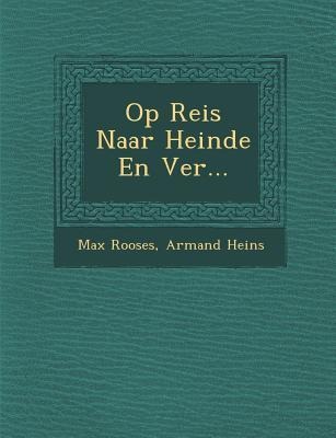 Op Reis Naar Heinde En Ver... - Max Rooses, Armand Heins