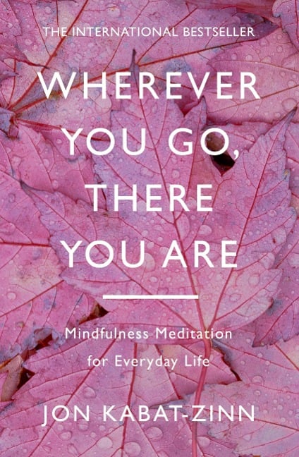 Wherever You Go, There You Are - Jon Kabat-Zinn