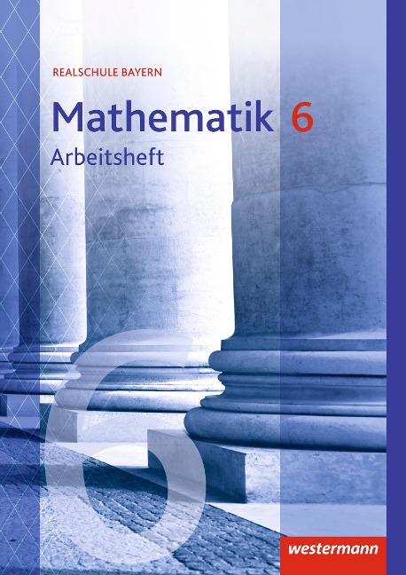 Mathematik 6. Arbeitsheft mit Lösungen. Realschulen. Bayern - 