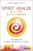 Spirit Healer - Auch du bist ein Heiler - Steven Levett