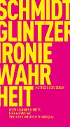 Ironie und Wahrheit - Helwig Schmidt-Glintzer