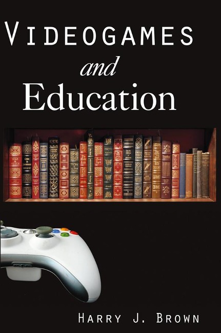 Videogames and Education - Harry J. Brown