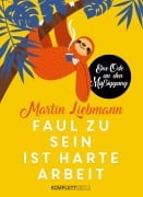 Cover-Bild zum Titel 'Faul zu sein ist harte Arbeit' von 'Martin Liebmann'