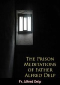 Cover-Bild zum Titel 'Prison Meditations of Father Alfred Delp' von 'Fr. Alfred Delp'