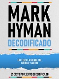 Cover-Bild zum Titel 'Mark Hyman Decodificado - Explora La Mente Del Medico Y Autor' von 'Exito Decodificado, Exito Decodificado'