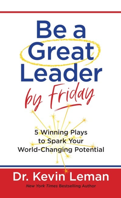 Be a Great Leader by Friday - Kevin Leman