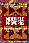 Cover-Bild zum Titel 'Learning Ndebele Proverbs Through Storytelling Part XV' von 'Nomusa Dlodlo'