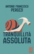 Cover-Bild zum Titel 'Tranquillità assoluta' von 'Antonio Francesco Perozzi'