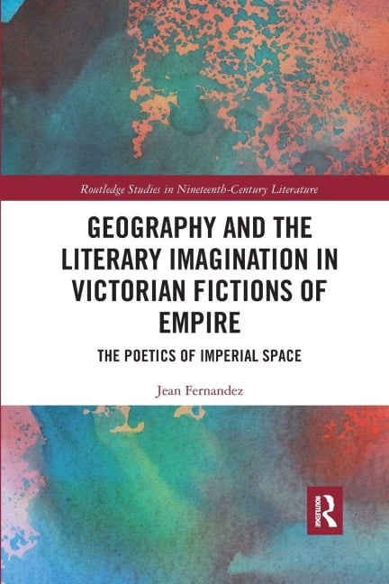 Geography and the Literary Imagination in Victorian Fictions of Empire - Jean Fernandez