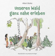 Cover-Bild zum Titel 'Unseren Wald ganz nahe erleben' von 'Albert Botka'