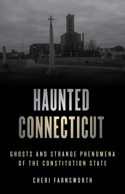 Haunted Connecticut - Cheri Farnsworth