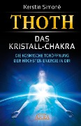 Thoth: Das Kristall-Chakra. Die kosmische Toröffnung der höchsten Energie in dir - Kerstin Simoné