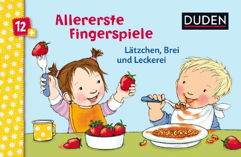 Duden 12+: Allererste Fingerspiele - Lätzchen, Brei und Leckerei - 