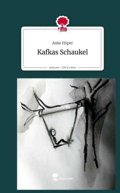 Kafkas Schaukel. Life is a Story - story.one - Anke Hüper