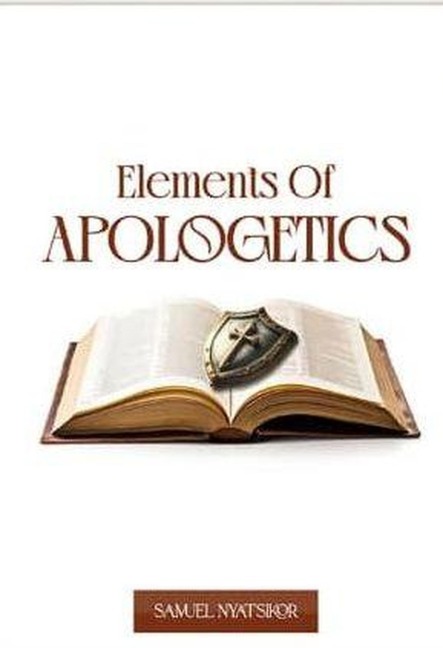 Elements of Apologetics - Samuel Nyatsikor