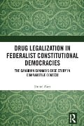 Cover-Bild zum Titel 'Drug Legalization in Federalist Constitutional Democracies' von 'Daniel Alati'