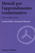 Metodi per l'apprendimento trasformativo. Casi, modelli, teorie - Loretta Fabbri, Alessandra Romano