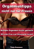Cover-Bild zum Titel 'Orgasmustipps nicht nur für Frauen - Multi Orgasmen leicht gemacht' von 'Tanja Svensson'